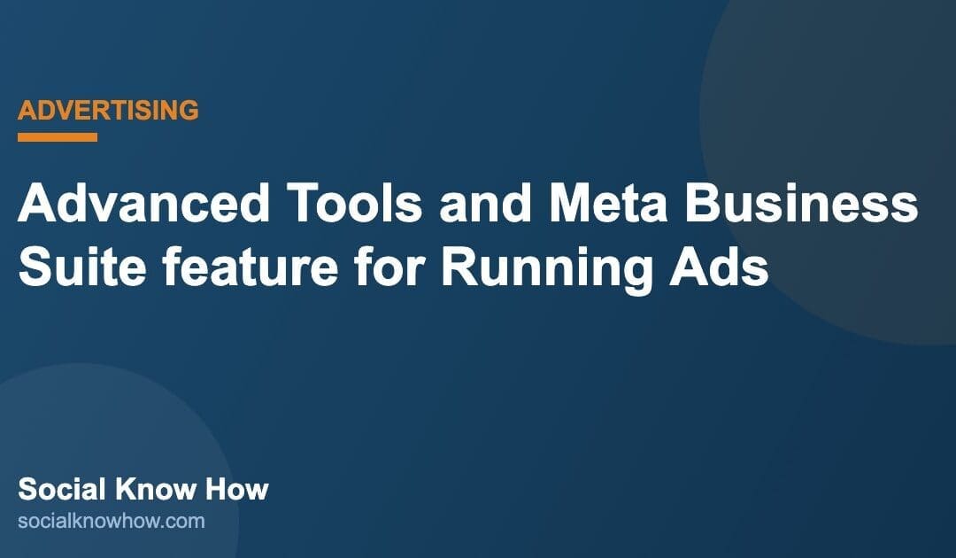 Advanced Tools and Meta Business Suite feature for Running Ads