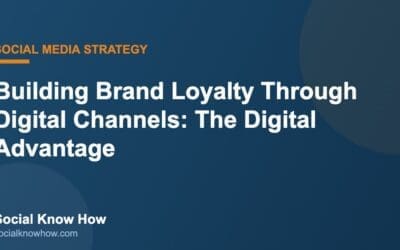 Digital Marketing Blog 5 Building Brand Loyalty Through Digital Channels: The Digital Advantage