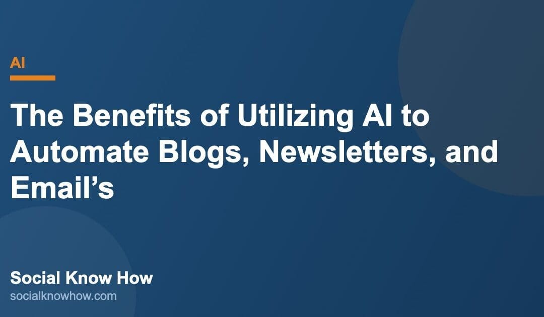 The Benefits of Utilizing AI to Automate Blogs, Newsletters, and Email’s